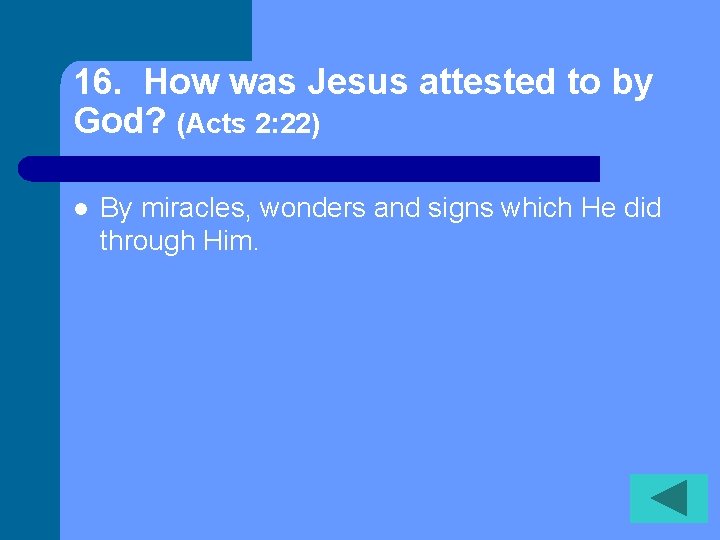 16. How was Jesus attested to by God? (Acts 2: 22) l By miracles,