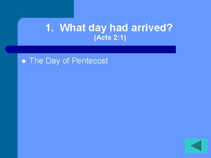 1. What day had arrived? (Acts 2: 1) l The Day of Pentecost 
