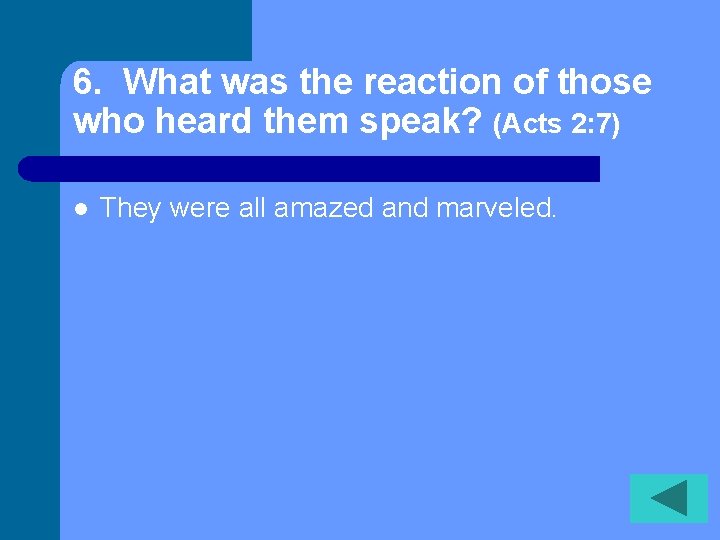 6. What was the reaction of those who heard them speak? (Acts 2: 7)