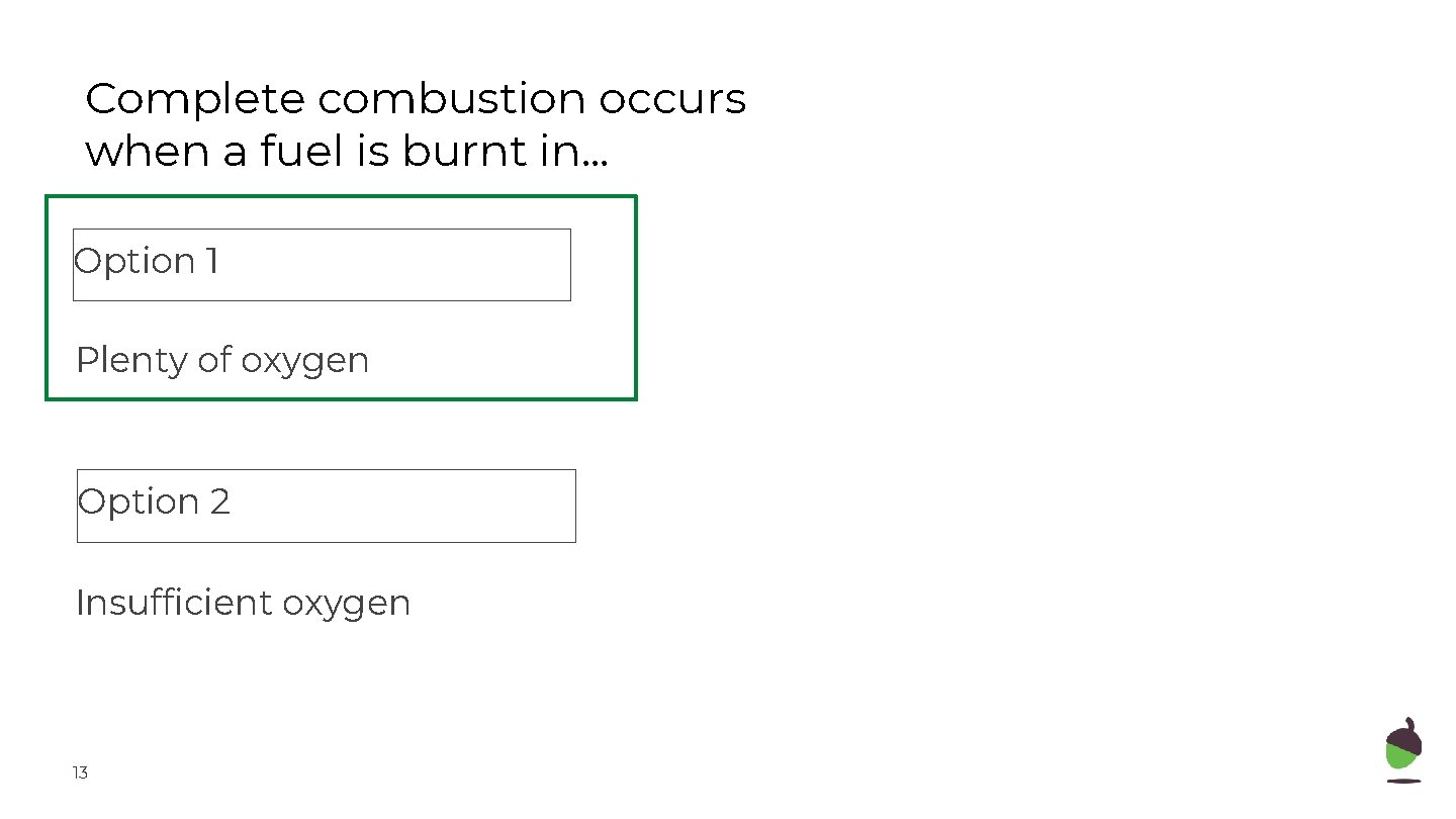 Complete combustion occurs when a fuel is burnt in. . . Option 1 Plenty