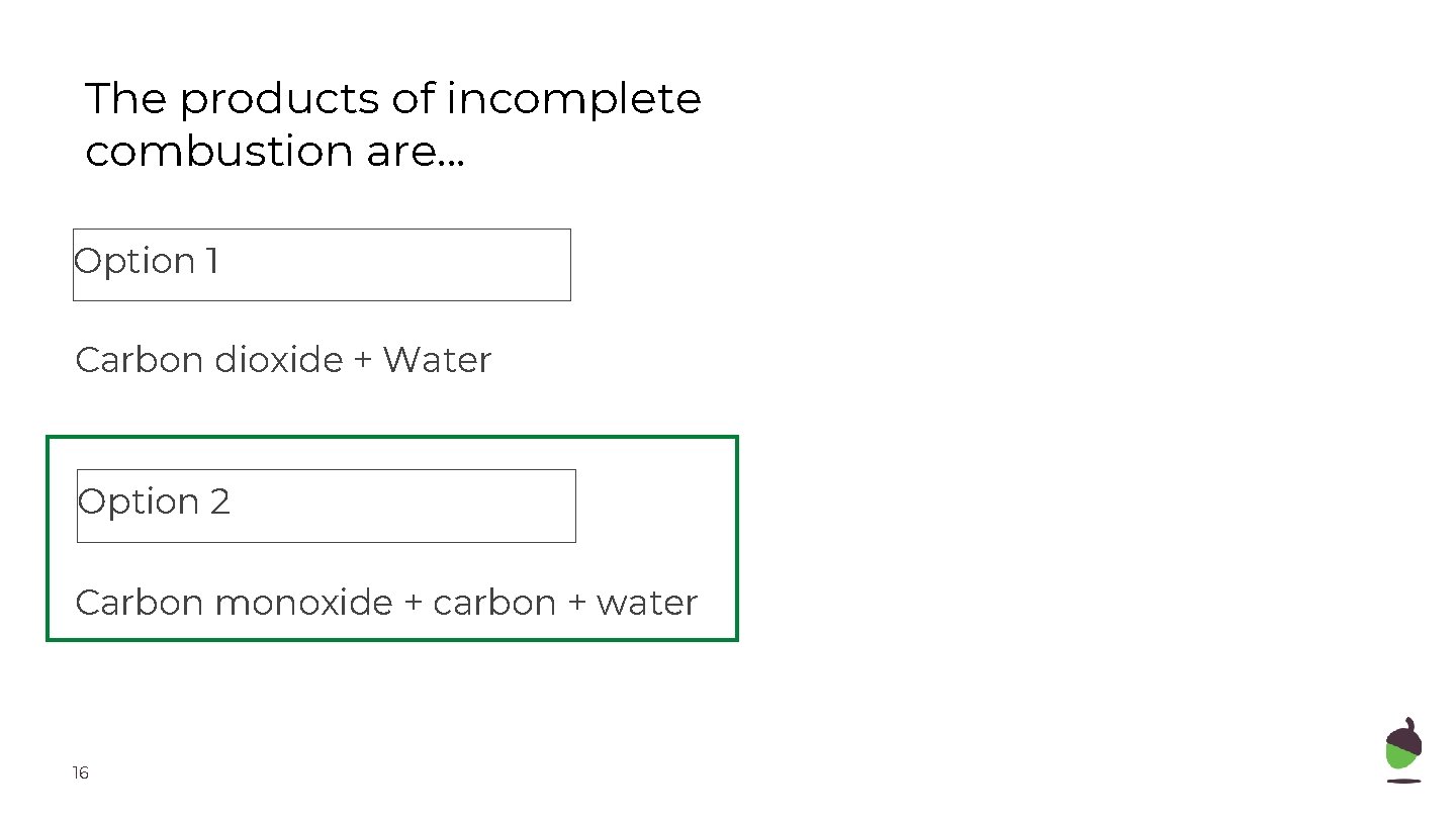 The products of incomplete combustion are. . . Option 1 Carbon dioxide + Water