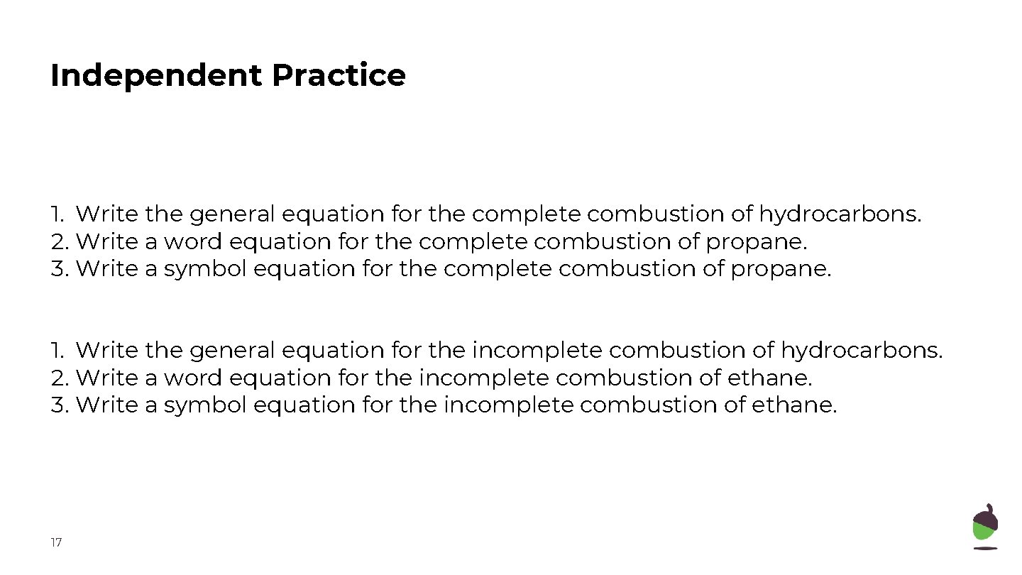 Independent Practice 1. Write the general equation for the complete combustion of hydrocarbons. 2.