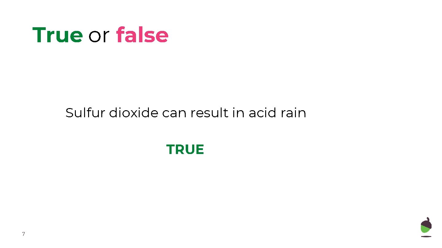 True or false Sulfur dioxide can result in acid rain TRUE 7 