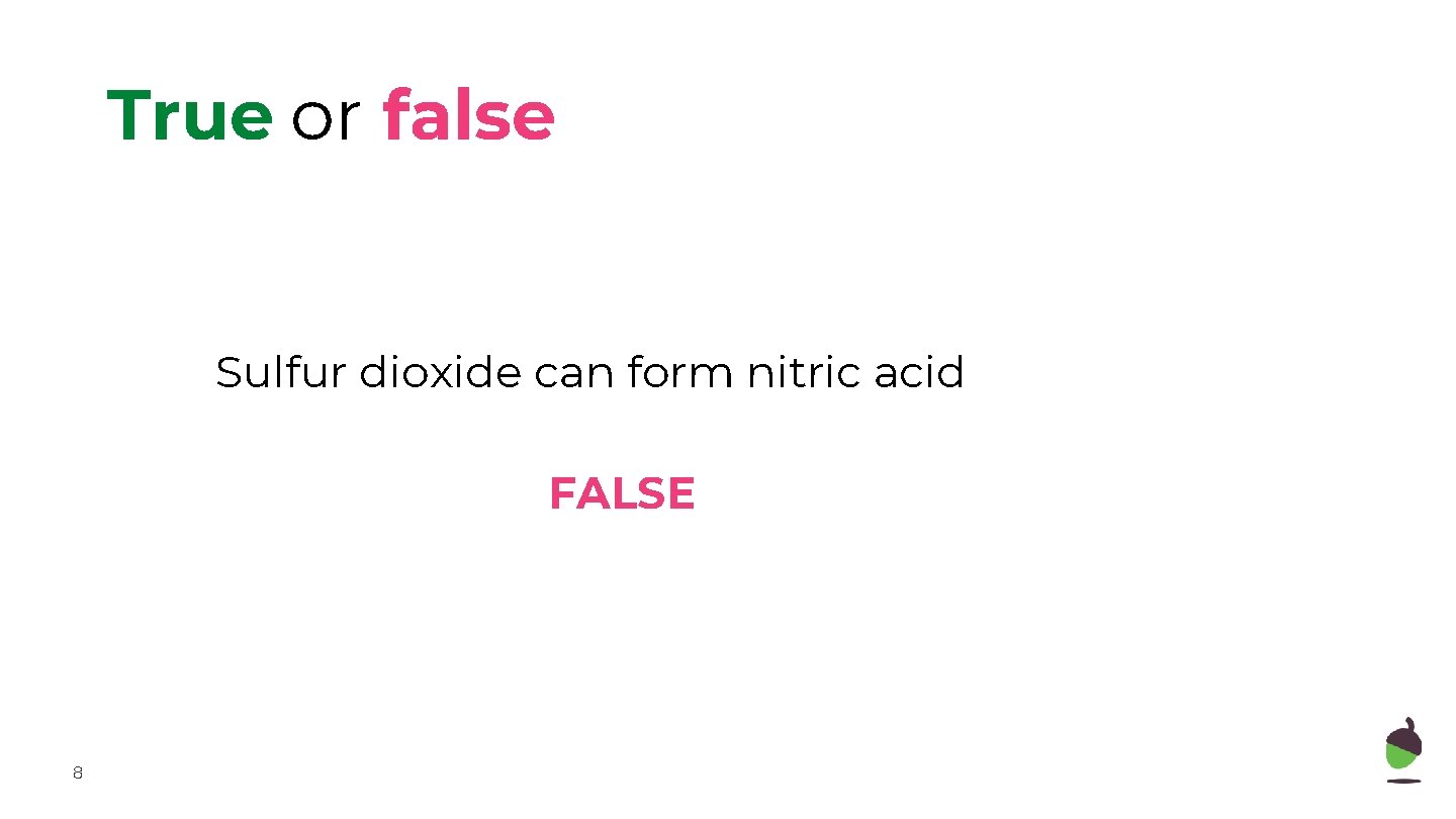 True or false Sulfur dioxide can form nitric acid FALSE 8 