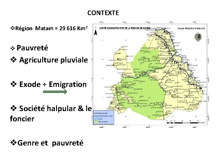 CONTEXTE v. Région Matam = 29 616 Km 2 v Pauvreté v Agriculture pluviale