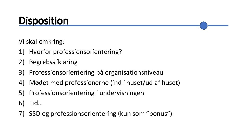 Disposition Vi skal omkring: 1) Hvorfor professionsorientering? 2) Begrebsafklaring 3) Professionsorientering på organisationsniveau 4)