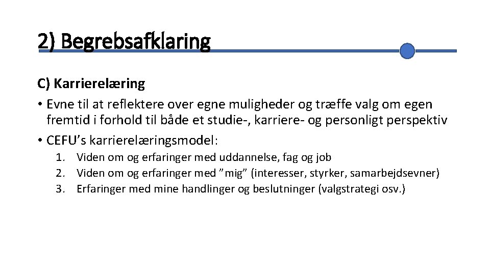 2) Begrebsafklaring C) Karrierelæring • Evne til at reflektere over egne muligheder og træffe