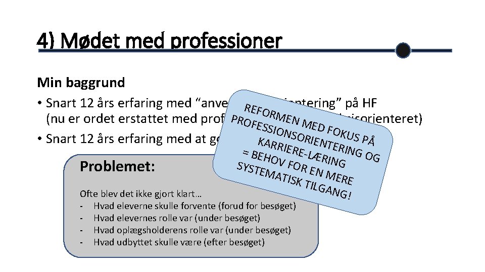 4) Mødet med professioner Min baggrund • Snart 12 års erfaring med “anvendelsesorientering” på