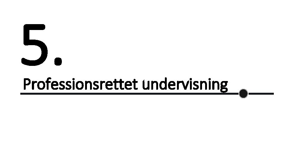 5. Professionsrettet undervisning 