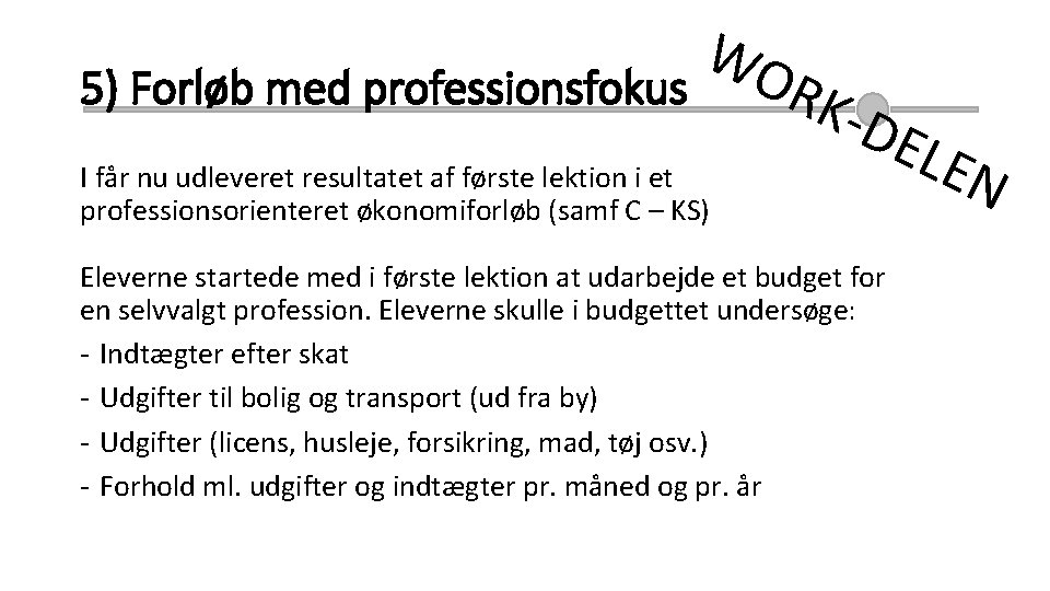 5) Forløb med professionsfokus WO RKD I får nu udleveret resultatet af første lektion