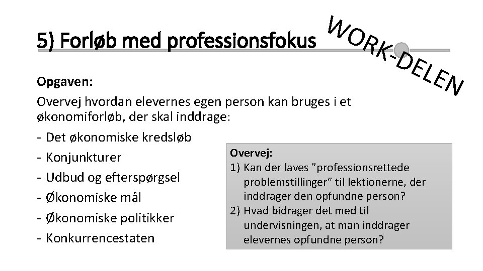 5) Forløb med professionsfokus WO RKD ELE Opgaven: Overvej hvordan elevernes egen person kan