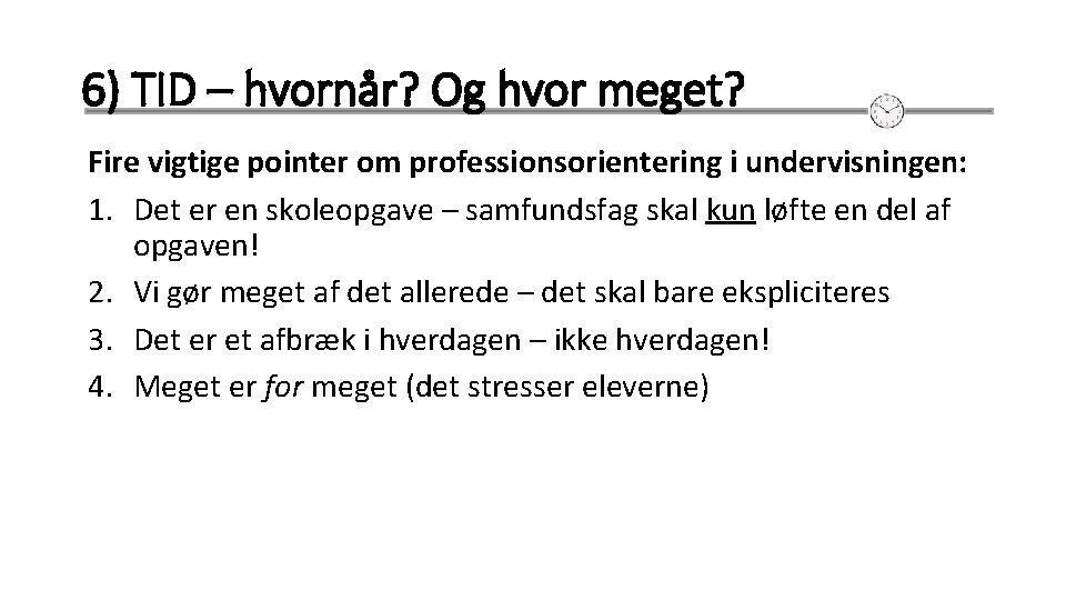 6) TID – hvornår? Og hvor meget? Fire vigtige pointer om professionsorientering i undervisningen: