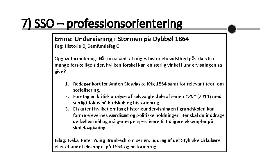 7) SSO – professionsorientering Emne: Undervisning i Stormen på Dybbøl 1864 Fag: Historie B,
