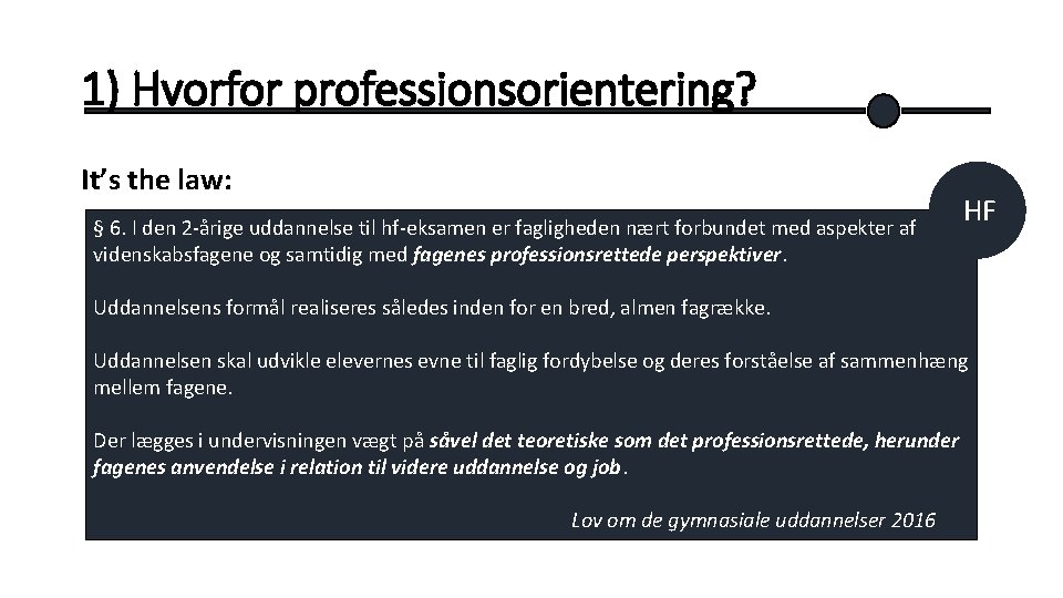 1) Hvorfor professionsorientering? It’s the law: § 6. I den 2 -årige uddannelse til