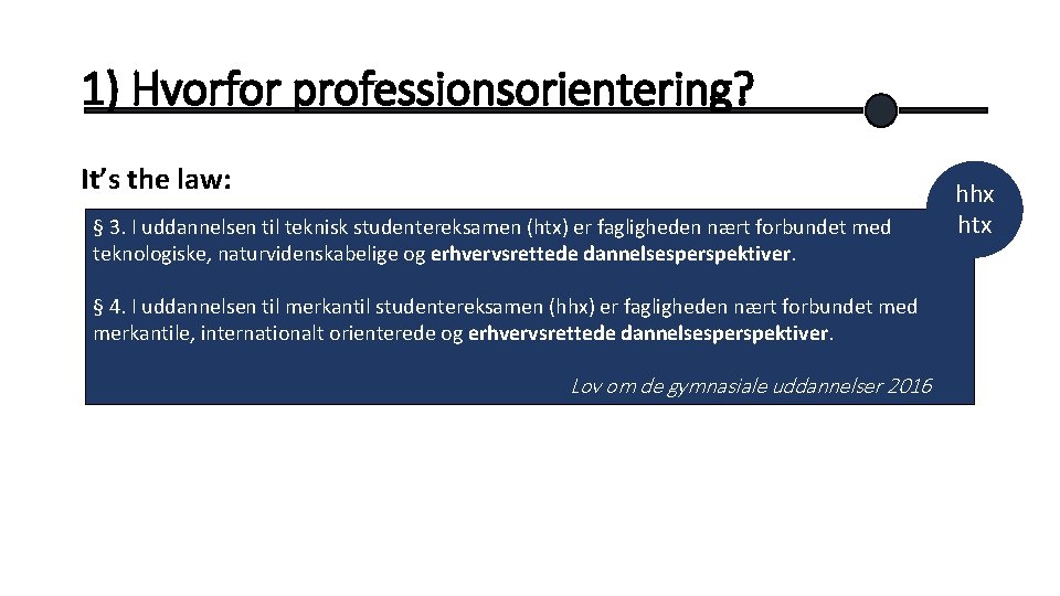 1) Hvorfor professionsorientering? It’s the law: § 3. I uddannelsen til teknisk studentereksamen (htx)