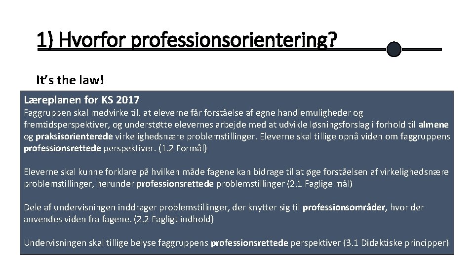 1) Hvorfor professionsorientering? It’s the law! Læreplanen for KS 2017 Faggruppen skal medvirke til,