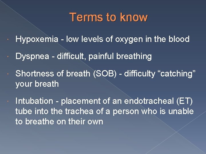 Terms to know Hypoxemia - low levels of oxygen in the blood Dyspnea -