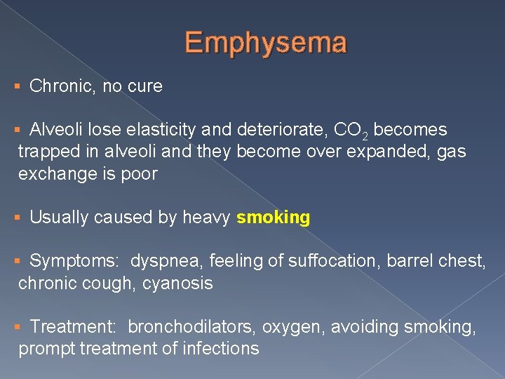 Emphysema § Chronic, no cure § Alveoli lose elasticity and deteriorate, CO 2 becomes
