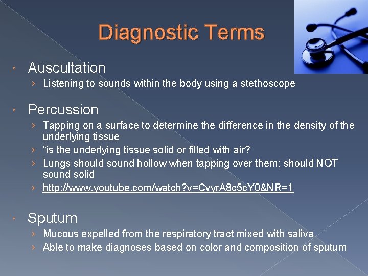 Diagnostic Terms Auscultation › Listening to sounds within the body using a stethoscope Percussion