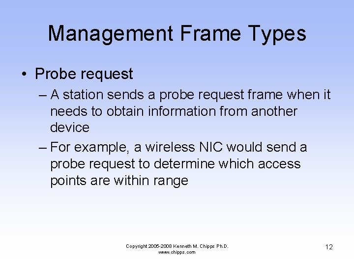 Management Frame Types • Probe request – A station sends a probe request frame