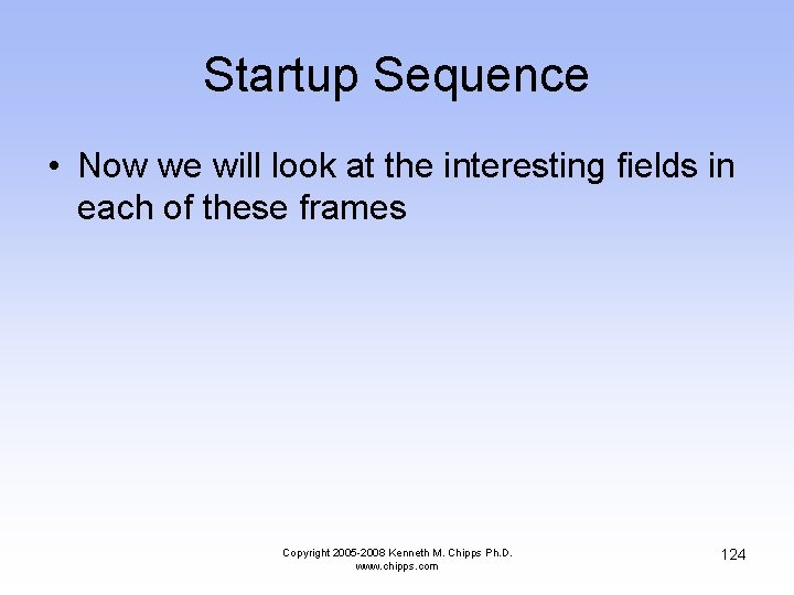 Startup Sequence • Now we will look at the interesting fields in each of