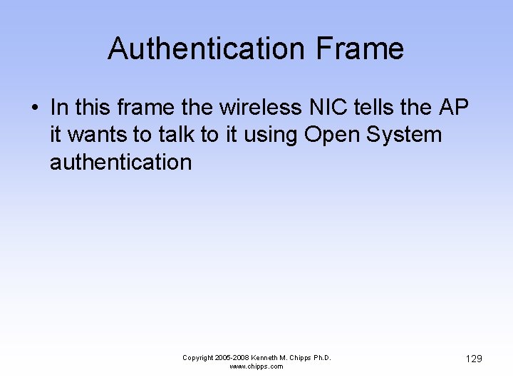 Authentication Frame • In this frame the wireless NIC tells the AP it wants