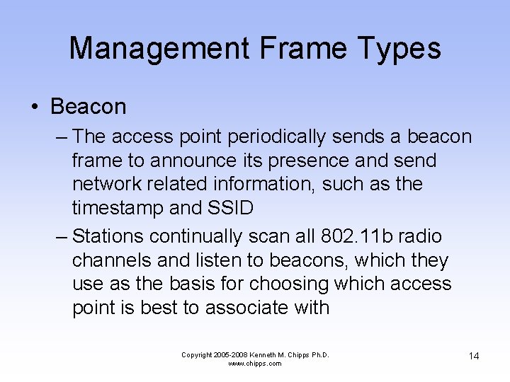 Management Frame Types • Beacon – The access point periodically sends a beacon frame