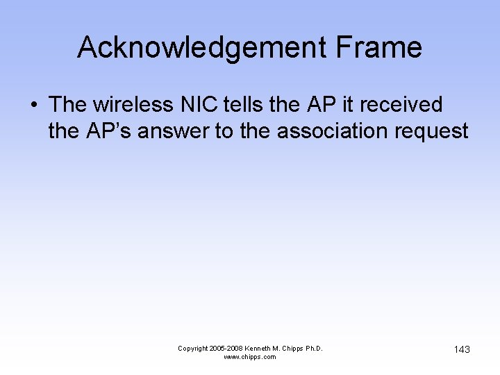 Acknowledgement Frame • The wireless NIC tells the AP it received the AP’s answer