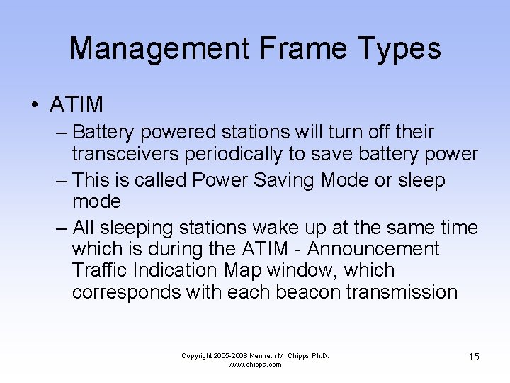 Management Frame Types • ATIM – Battery powered stations will turn off their transceivers