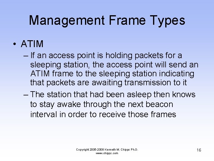 Management Frame Types • ATIM – If an access point is holding packets for