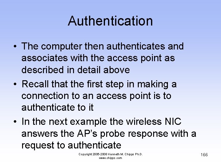 Authentication • The computer then authenticates and associates with the access point as described