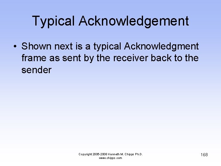 Typical Acknowledgement • Shown next is a typical Acknowledgment frame as sent by the