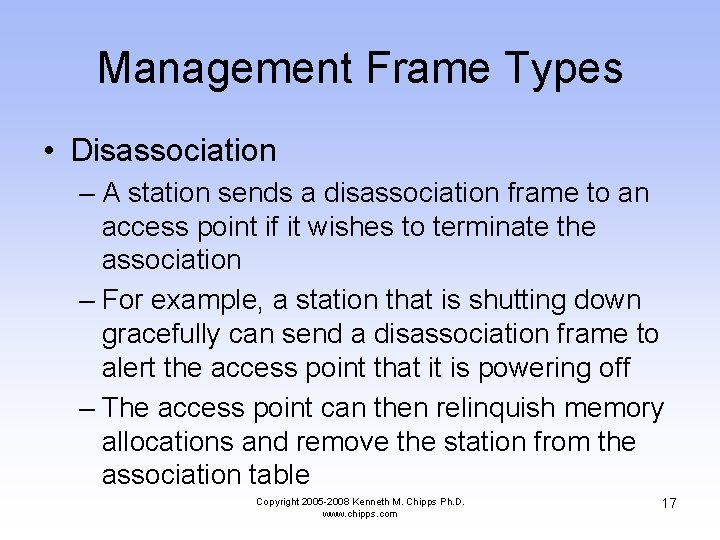 Management Frame Types • Disassociation – A station sends a disassociation frame to an
