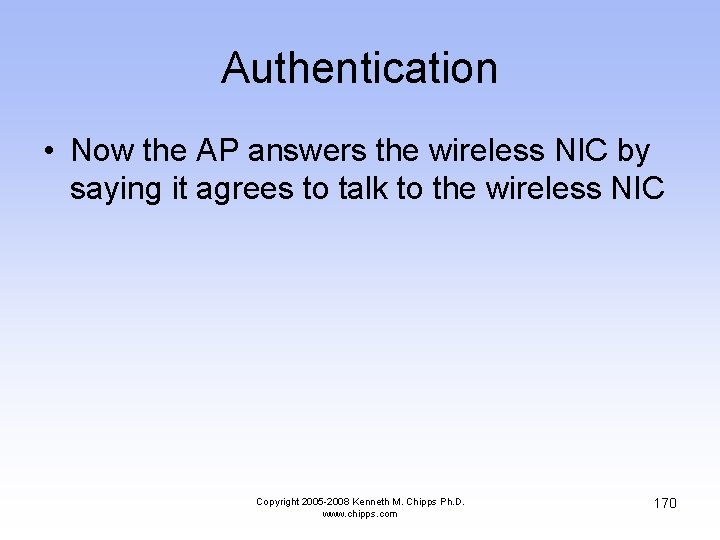 Authentication • Now the AP answers the wireless NIC by saying it agrees to