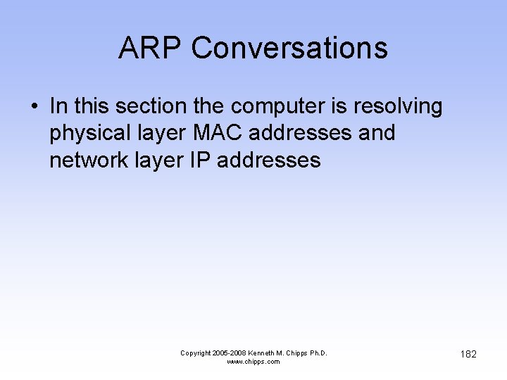ARP Conversations • In this section the computer is resolving physical layer MAC addresses
