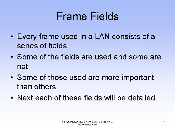 Frame Fields • Every frame used in a LAN consists of a series of
