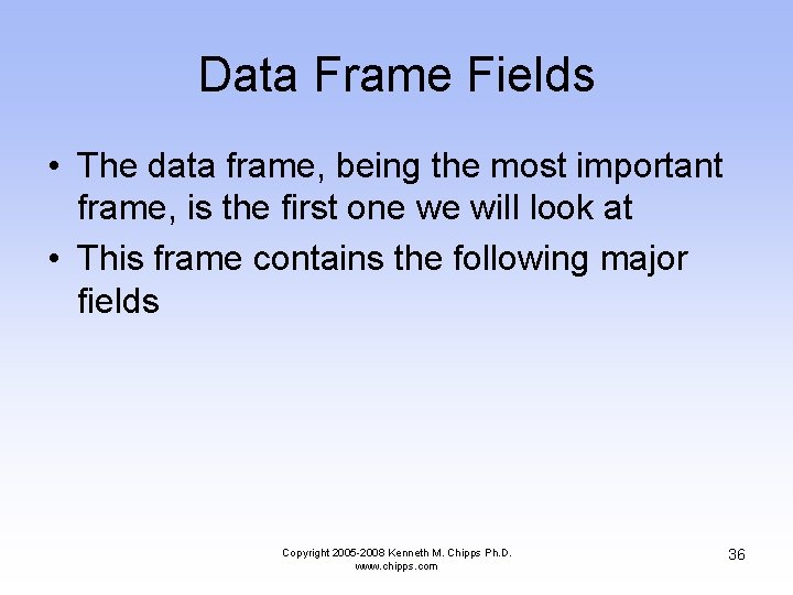Data Frame Fields • The data frame, being the most important frame, is the