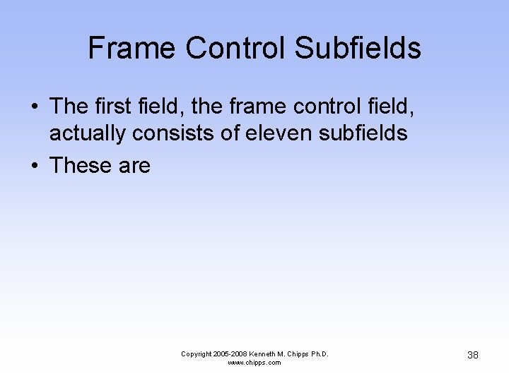 Frame Control Subfields • The first field, the frame control field, actually consists of