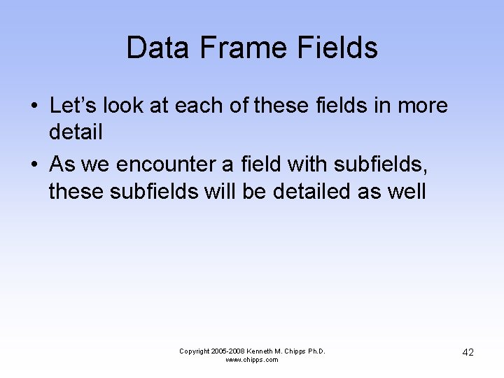Data Frame Fields • Let’s look at each of these fields in more detail