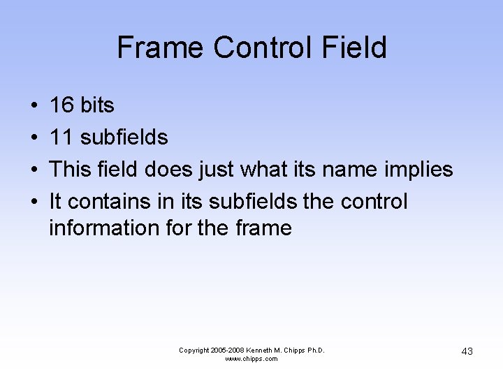 Frame Control Field • • 16 bits 11 subfields This field does just what