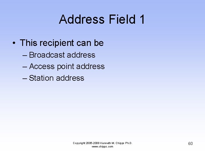 Address Field 1 • This recipient can be – Broadcast address – Access point