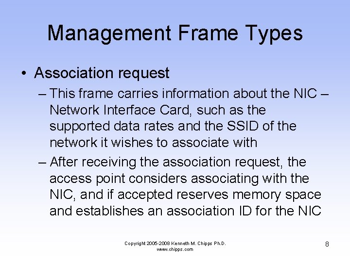 Management Frame Types • Association request – This frame carries information about the NIC