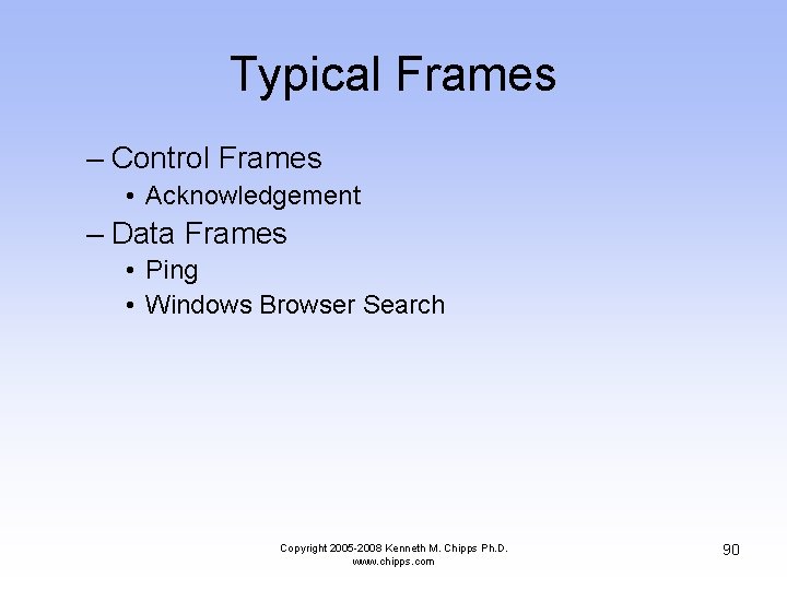 Typical Frames – Control Frames • Acknowledgement – Data Frames • Ping • Windows