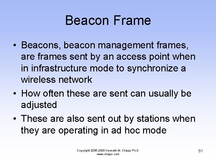 Beacon Frame • Beacons, beacon management frames, are frames sent by an access point