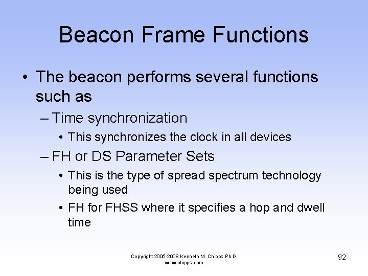 Beacon Frame Functions • The beacon performs several functions such as – Time synchronization