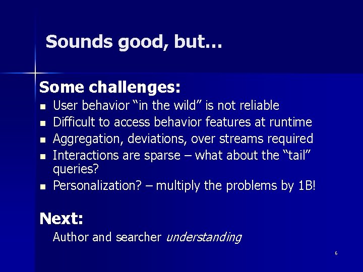Sounds good, but… Some challenges: n n n User behavior “in the wild” is