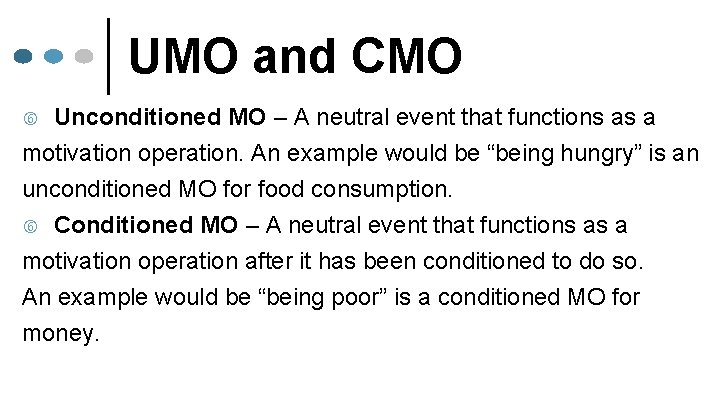UMO and CMO Unconditioned MO – A neutral event that functions as a motivation