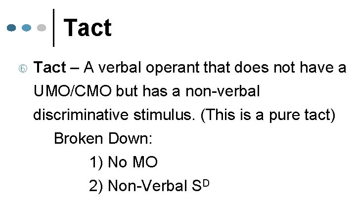 Tact – A verbal operant that does not have a UMO/CMO but has a