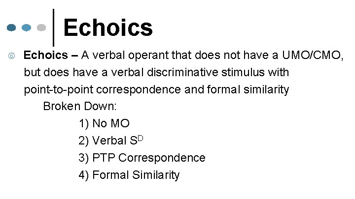 Echoics – A verbal operant that does not have a UMO/CMO, but does have