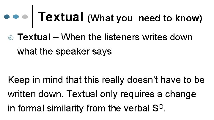 Textual (What you need to know) Textual – When the listeners writes down what